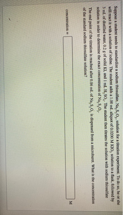 Suppose a student needs to standardize a sodium thiosulfate, Na, S,O,, solution for a titration experiment. To do so, he or s