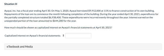 Situation III Ayayai, Inc. has a fiscal year ending April 30. On May 1, 2020, Ayayai borrowed $9,912,000 at 11% to finance co