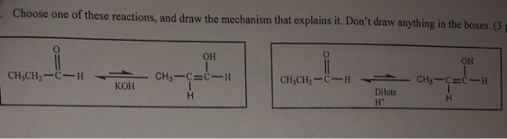 Choose one of these reactions, and draw the mechanism that explains it. Dont draw anything in the boxes. (3 ОН OH CH3CH, --C