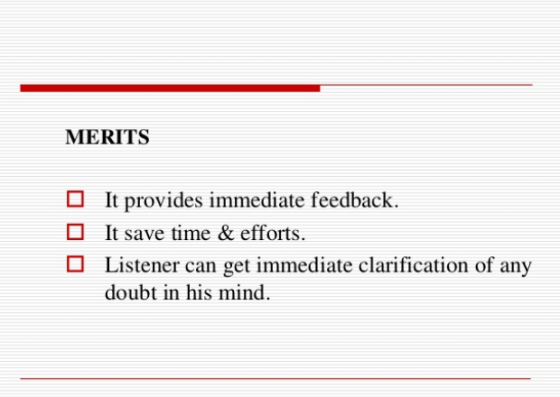 MERITS 0 0 It provides immediate feedback. It save time & efforts. Listener can get immediate clarification of any doubt in h