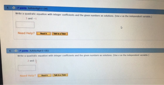 3. -1 points Aufinter Alg9 8 1.045 Write a quadratic equation with integer coefficients and the given numbers as solutions. (
