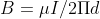 B= \mu I/2\Pi d