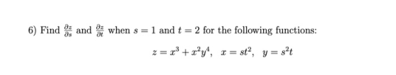 az 6) Find and when s = = 1 and t = 2 for the following functions: z = x3 + x?y*, x = st”, y=8²t