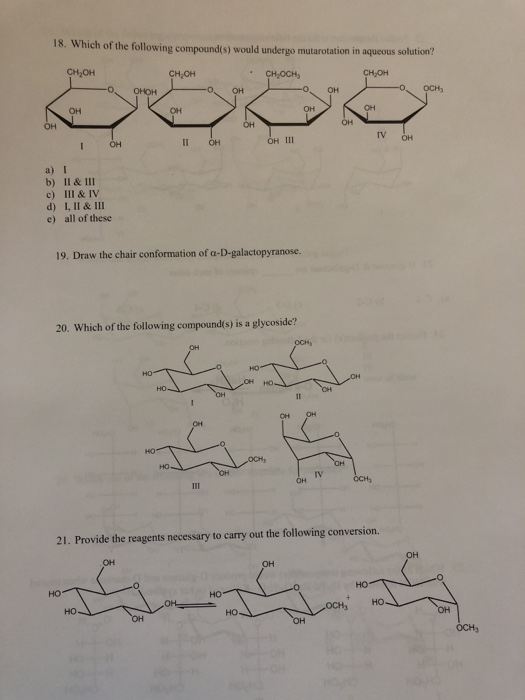18. Which of the following compound(s) would undergo mutarotation in aqueous solution? CH2OH CH, OH - CHOCH CH, OH -O OHOH OH