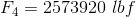 F4 = 2573920 lbf