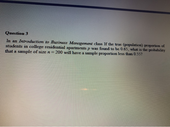 Question 3 In an Introduction to Business Management class If the true (population proportion of students in college resident