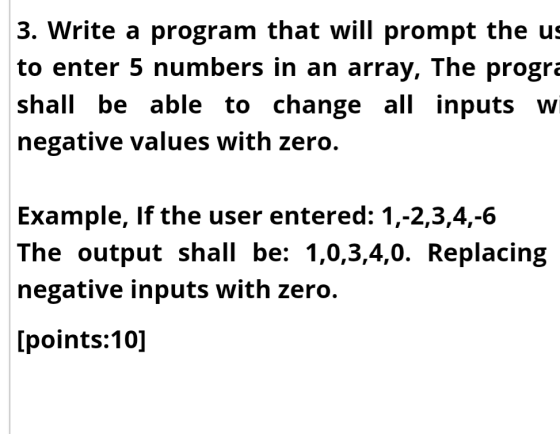 3. Write a program that will prompt the us to enter 5 numbers in an array, The progra shall be able to change all inputs w ne
