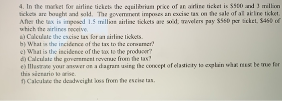 4. In the market for airline tickets the equilibrium price of an airline ticket is $500 and 3 million tickets are bought and