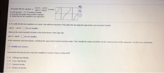 cos 7x cox The graph with the equation y is shown In a 10.2.1 by -22.1 Viewing rectangle a. Describe the graph using another