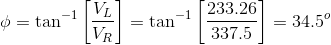 \phi = \tan^{-1}\left [ \frac{V_L}{V_R} \right ] = \tan^{-1}\left [ \frac{233.26}{337.5} \right ] = 34.5^o