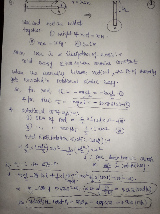 r=0.2m The sisc and rod are welded together weight of rod = 40N. ① mars = 10kg. 11 l= 1m. since, there is no dissipation of e