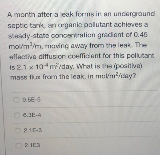 A month after a leak forms in an underground septic tank, an organic pollutant achieves a steady-state concentration gradient