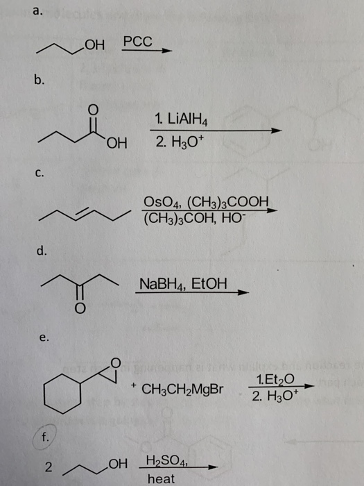 a. РСС HO b. 1. LIAIH4 2. HзО* ОН С. OsO4, (CH3)3COOH (СH3)3СОН, НО- d. NABH4, EtOH e. 16 1.Et2O 2. H30* + CH3CH2MgBr f. H2SO