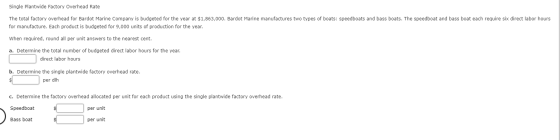 Single Plantwide Factory Overhead Rate The total factory overhead for Bardot Marine Company is budgeted for the year at $1,86