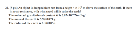21. (8 pts) An object is dropped from rest from a height 4 x 10m above the surface of the earth. If there is no air resistanc