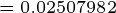 \tiny =0.02507982