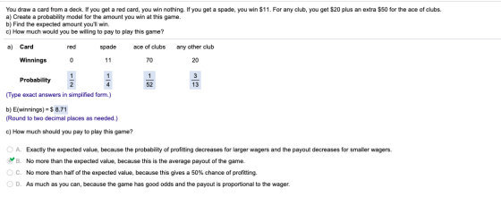 You draw a card from a deck. If you get a red card, you win nothing. If you get a spade, you win $11. For any club, you get $
