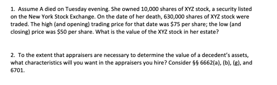 1. Assume A died on Tuesday evening. She owned 10,000 shares of XYZ stock, a security listed on the New York Stock Exchange.