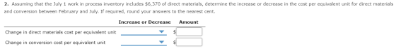 2. Assuming that the July 1 work in process inventory includes $6,370 of direct materials, determine the increase or decrease