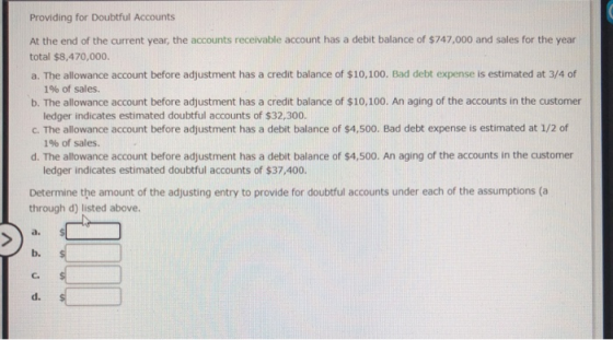 Providing for Doubtful Accounts At the end of the current year, the accounts receivable account has a debit balance of $747,0