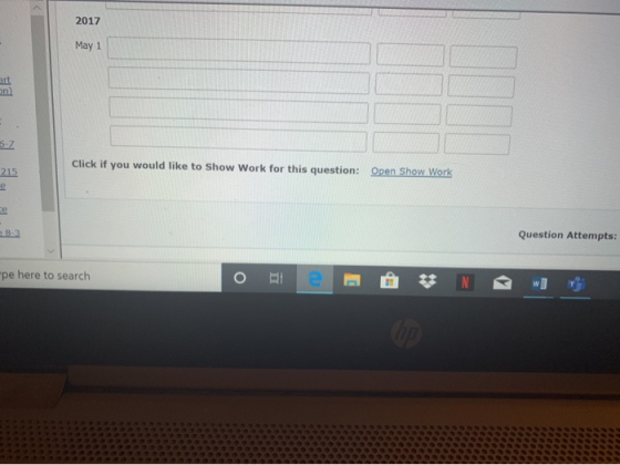 2017 May 1 Click if you would like to Show Work for this question: Open Show Work 215 Question Attempts: pe here to search o