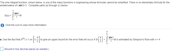 The sine-integral function, shown below, is one of the many functions in engineering whose formulas cannot be simplified. The