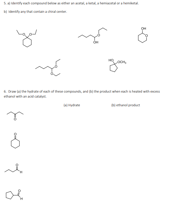 5. a) Identify each compound below as either an acetal, a ketal, a hemiacetal or a hemiketal. b) Identify any that contain a