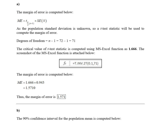 The margin of error is computed below: ME = t. SE(F) As the population standard deviation is unknown, so a t-test statistic w