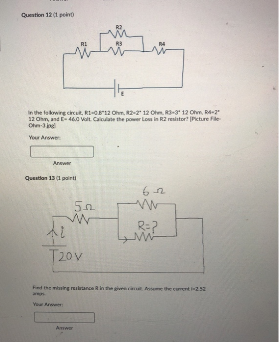 Question 12 (1 point) In the following circuit, R1-0.8*12 Ohm, R2-2 12 Ohm, R3-3 12 Ohm, R4-2* 12 Ohm, and E-46.0 Volt. Calcu