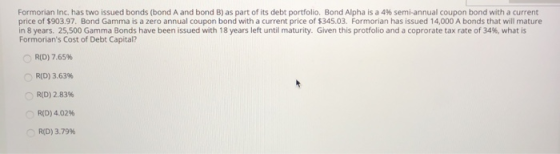 Formorian Inc. has two issued bonds (bond A and bond B) as part of its debt portfolio. Bond Alpha is a 4% semi-annual coupon