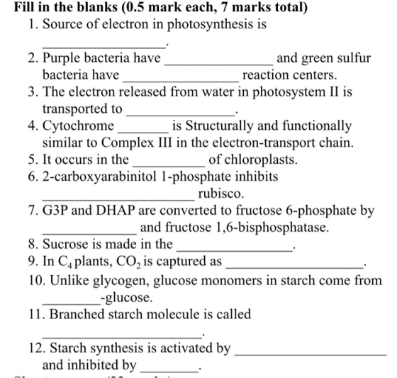 Fill in the blanks (0.5 mark each, 7 marks total) 1. Source of electron in photosynthesis is 2. Purple bacteria have and gree