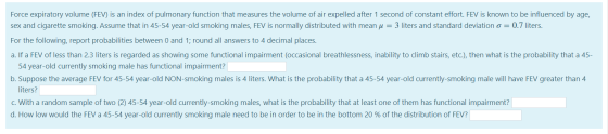 Force expiratory volume (FEV) is an index of pulmonary function that measures the volume of air expelled after 1 second of co