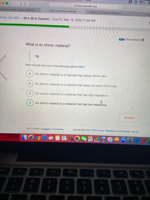 112 tutor.openstax.org Grades for Anmar Hussin: CHEM-10 What is an ohmic material? A Battery Of Unknown Voltage V1 Goog PHYS-