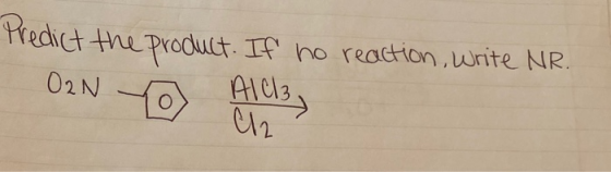 Predict the product. If no reaction, write NR. AlCl3 Cl2 O2N