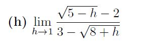 (h) lim V5 – h – 2 \?h+13 - 18+h