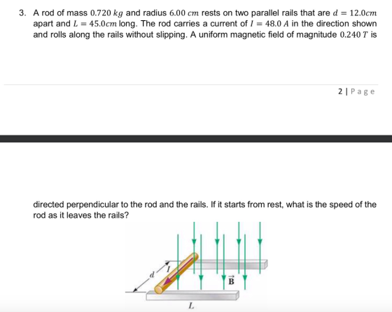3. A rod of mass 0.720 kg and radius 6.00 cm rests on two parallel rails that are d = 12.0cm apart and L = 45.0cm long. The r
