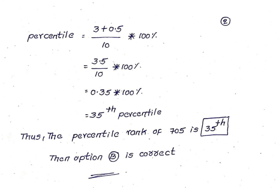 3+0.5 percentile : *100% 10 *100% TO 30-35*100%. =354h percentile Thus, the percentile rank. Of 705 is 35+| Then option ® i