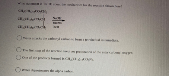 What statement is TRUE about the mechanism for the reaction shown here? CHỊ(CH4)2COẠCH, CH,(CHỊ) CO,CH 2, CO,CH NAOH excess h