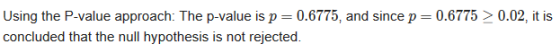 = 0.6775 > 0.02, it is Using the P-value approach: The p-value is p=0.6775, and since p concluded that the null hypothesis is