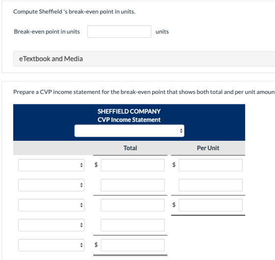 Compute Sheffield s break-even point in units. Break-even point in units units e Textbook and Media Prepare a CVP income sta