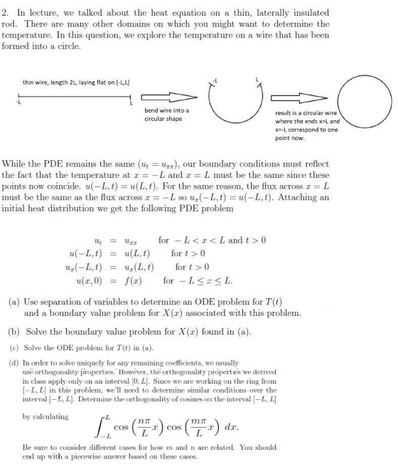 2. In lecture, we talked about the heat equation on a thin, laterally insulated rod. There are many other domains on which yo
