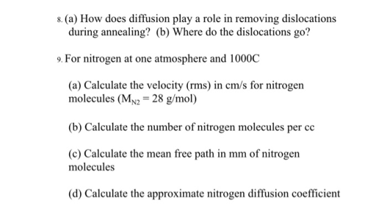 8. (a) How does diffusion play a role in removing dislocations during annealing? (b) Where do the dislocations go? 9. For nit