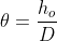 {\theta}=\frac{h_o}{D}