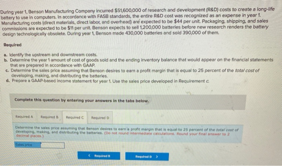 During year 1, Benson Manufacturing Company incurred $51,600,000 of research and development (R&D) costs to create a long-lif
