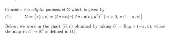 Consider the elliptic paraboloid which is given by (1) = {r(u, v) = (5u cos(u), 5u sin(u), u?)? | >0, v € (-,7]} . Below, we