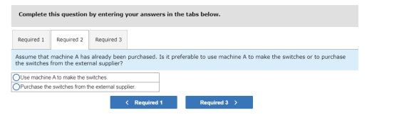 Complete this question by entering your answers in the tabs below. Required 1 Required 2 Required 3 Assume that machine A has