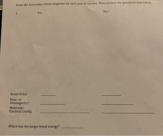 Draw the molecular orbital diagrams for each pair of species. Then answer the questions that follow. Nez Nez Bond Order Para-