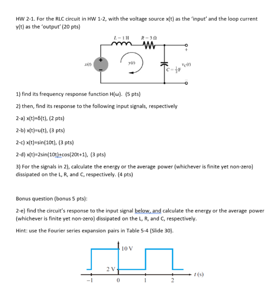 HW 2-1. For the RLC circuit in HW 1-2, with the voltage source x(t) as the input and the loop current y(t) as the output