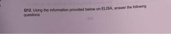 Q12. Using the information provided below on ELISA, answer the following questions