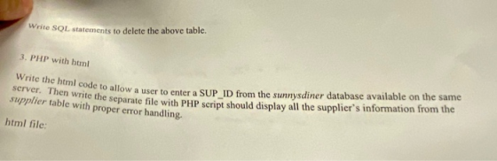 Write SQL statements to delete the above table. 3. PHP with html Write the html code to allow a user to enter a SUP_ID from t